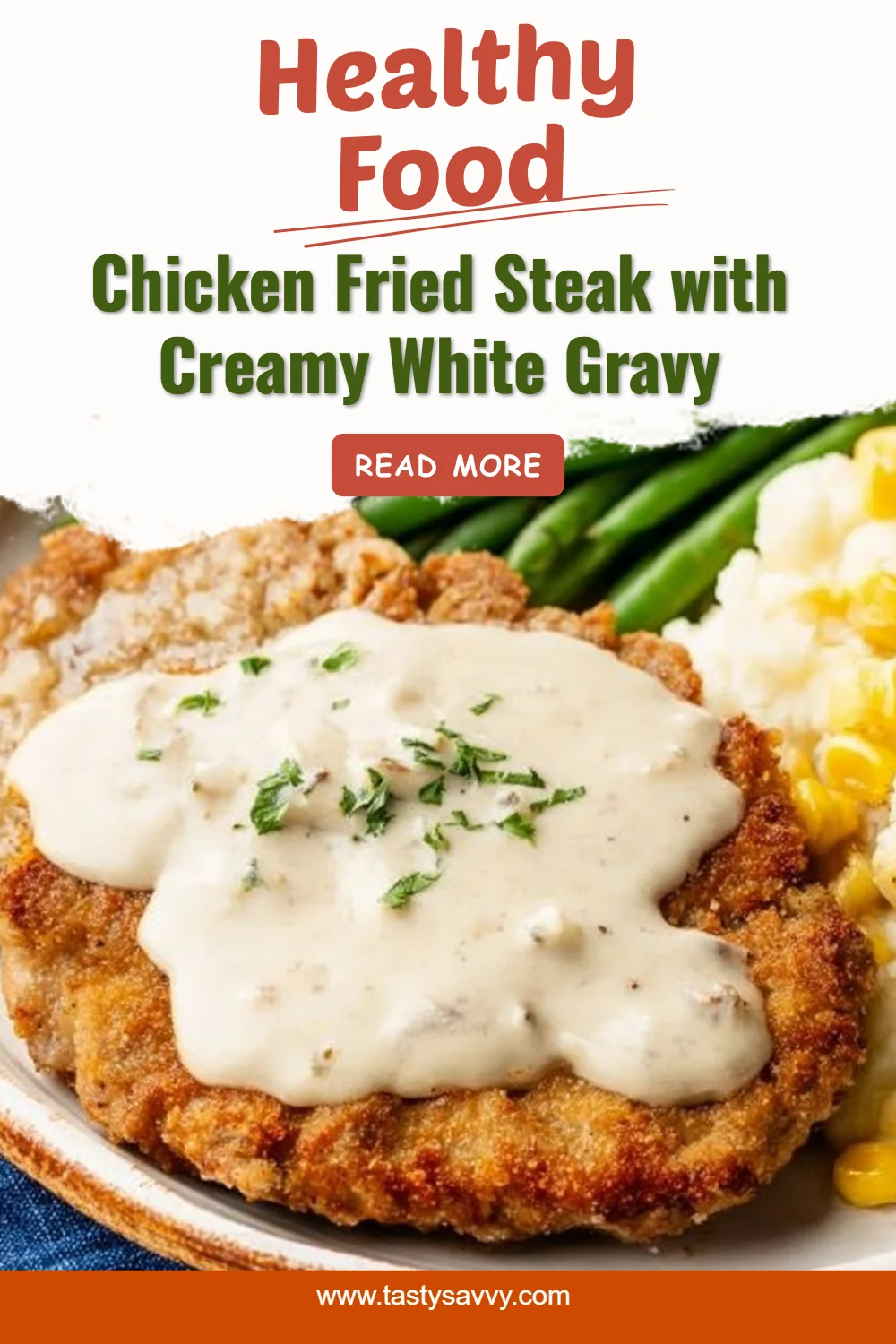 Chicken Fried Steak with Creamy White Gravy Chicken Fried Steak Chicken Fried Steak topped with creamy white gravy served on a plate