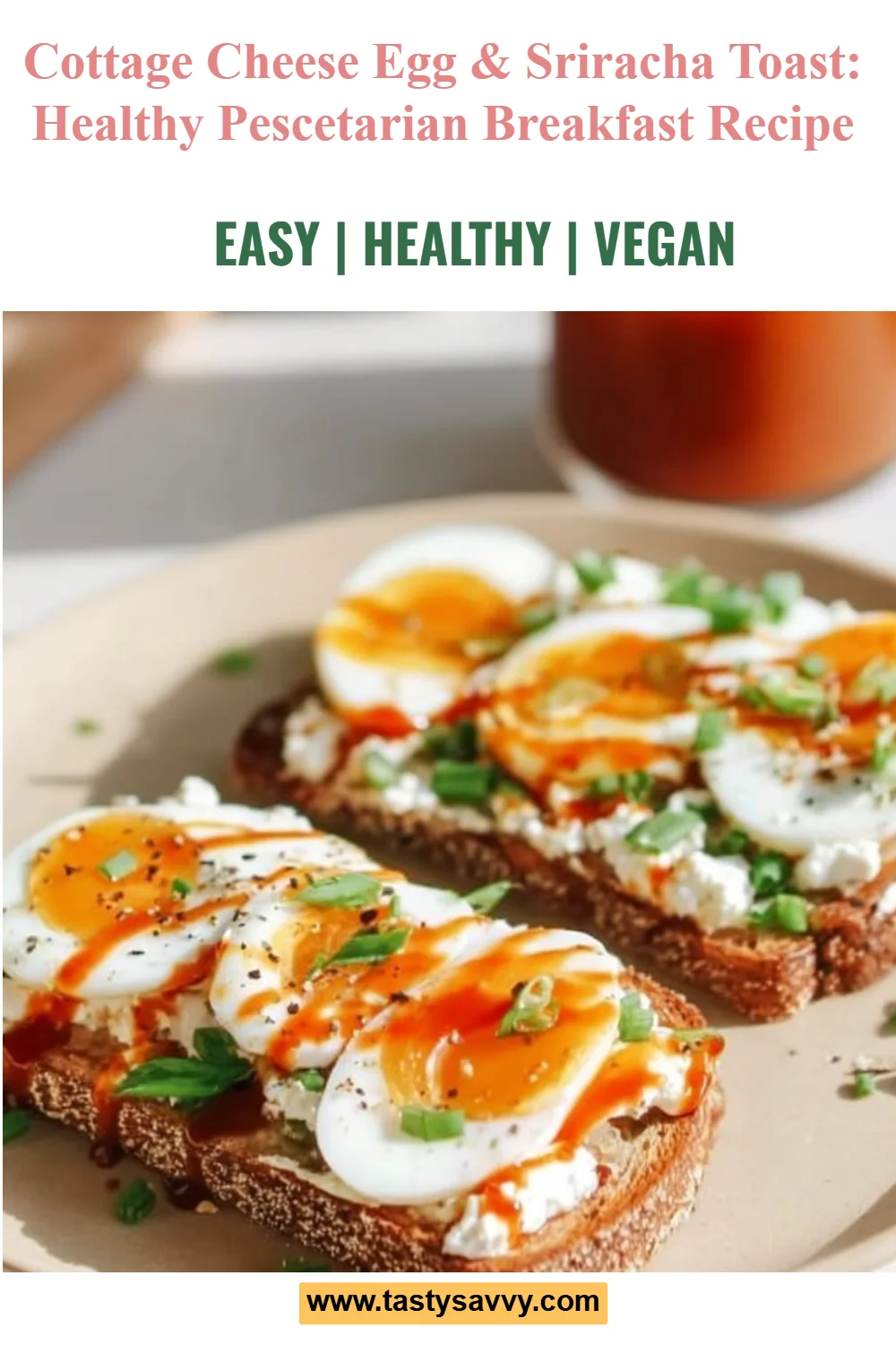 Cottage Cheese Egg & Sriracha Toast